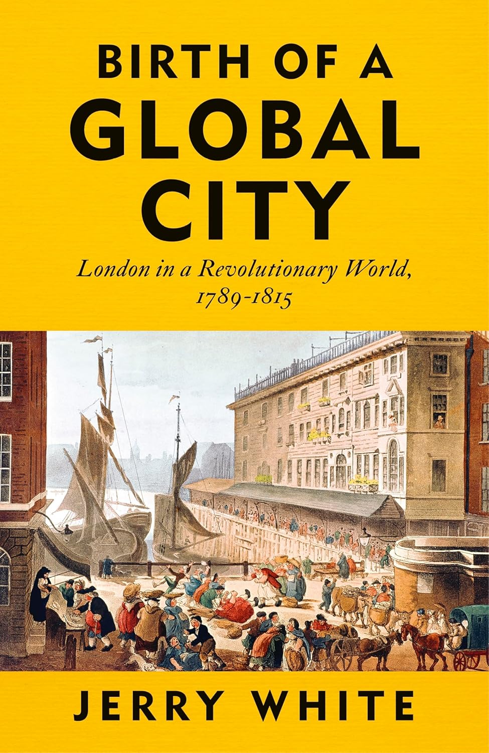 Birth of a Global City: London in a Revolutionary World, 1789-1815
by Jerry White by Jerry White.